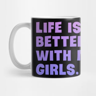 Life is better with my girls Mug